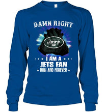 Load image into Gallery viewer, Damn right I am New York Jets fan now and forever shirt