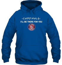 Load image into Gallery viewer, St Louis Cardinals I'll be there for you shirt