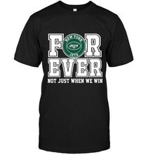 Load image into Gallery viewer, New York Jets forever for ever not just when we win shirt