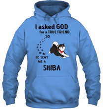 Load image into Gallery viewer, I asked god for true friend so he sent me a Shiba shirt
