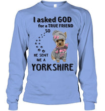 Load image into Gallery viewer, I asked god for true friend so he sent me a Yorkshire shirt