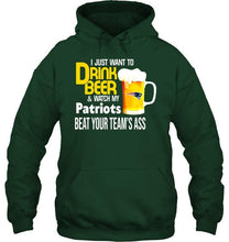 Load image into Gallery viewer, I just want to drink beer watch my New England Patriots beat your team shirt