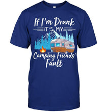Load image into Gallery viewer, If I'm drunk it's my camping friends' fault Black T Shirt
