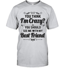 Load image into Gallery viewer, Think I'm crazy, you should see me with my best friend White Hoodie