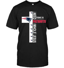 Load image into Gallery viewer, All I need today is a little bit of New England Patriots a whole lot of jesus shirt