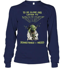 Load image into Gallery viewer, To be alone and listen to Journey sometimes I need shirt