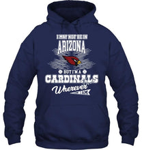Load image into Gallery viewer, I may not be in Arizona but I'm an Arizona Cardinals fan whereever i am shirt