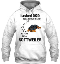 Load image into Gallery viewer, I asked god for true friend so he sent me a Rottweiler shirt