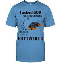 Load image into Gallery viewer, I asked god for true friend so he sent me a Rottweiler shirt