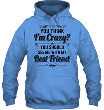 Load image into Gallery viewer, Think I'm crazy, you should see me with my best friend White Hoodie