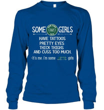 Load image into Gallery viewer, Some New York Jets girls have tattoos pretty eyes thick thighs cus too much It's me shirt