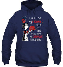 Load image into Gallery viewer, I love my Cardinals here or there I love my Cardinals every where St Louis Cardinals fan shirt