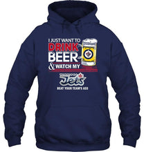 Load image into Gallery viewer, Just want to drink beer watch my Winnipeg Jets beat your team shirt