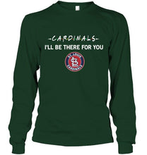 Load image into Gallery viewer, St Louis Cardinals I'll be there for you shirt