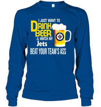 Load image into Gallery viewer, I just want to drink beer watch my Winnipeg Jets beat your team shirt