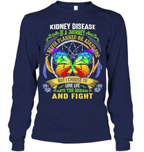 Load image into Gallery viewer, Kidney Disease is journey never planned or asked for but I choose to love life hate disease and fight shirt
