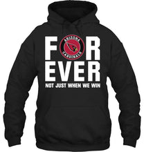 Load image into Gallery viewer, Arizona Cardinals For ever Not just when we win shirt