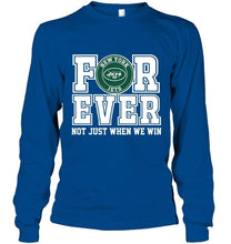 Load image into Gallery viewer, New York Jets forever for ever not just when we win shirt