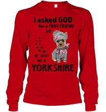 Load image into Gallery viewer, I asked god for true friend so he sent me a Yorkshire shirt