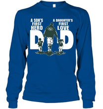 Load image into Gallery viewer, New York Jets Dad son's first hero daughter's first love shirt