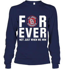 Load image into Gallery viewer, St Louis Cardinals For ever Not just when we win shirt
