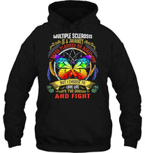 Load image into Gallery viewer, Multiple sclerosis is journey i never planned or asked for but i choose to love life fight butterfly Black T Shirt