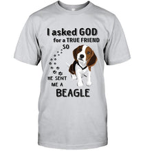 Load image into Gallery viewer, I asked god for true friend so he sent me a Beagle shirt