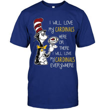 Load image into Gallery viewer, I will love Cardinals here or there love Cardinals everywhere Arizona Cardinals fan shirt