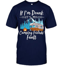 Load image into Gallery viewer, If I'm drunk it's my camping friends' fault Black T Shirt