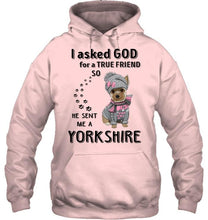 Load image into Gallery viewer, I asked god for true friend so he sent me a Yorkshire shirt