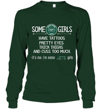 Load image into Gallery viewer, Some New York Jets girls have tattoos pretty eyes thick thighs cus too much It's me shirt