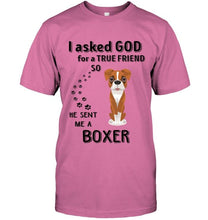 Load image into Gallery viewer, I asked god for true friend so he sent me a Boxer shirt