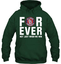 Load image into Gallery viewer, St Louis Cardinals For ever Not just when we win shirt