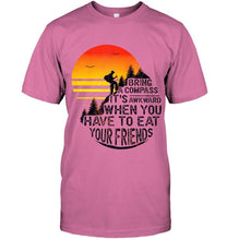Load image into Gallery viewer, Bring a compass it's awkward when you have to eat your friends camping shirt