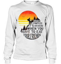 Load image into Gallery viewer, Bring a compass it's awkward when you have to eat your friends camping shirt