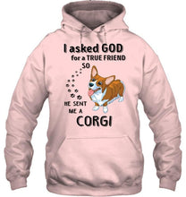 Load image into Gallery viewer, I asked god for true friend so he sent me a Corgi shirt