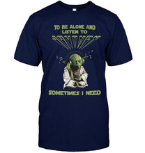 Load image into Gallery viewer, To be alone and listen to Journey sometimes I need shirt