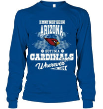 Load image into Gallery viewer, I may not be in Arizona but I'm an Arizona Cardinals fan whereever i am shirt