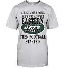 Load image into Gallery viewer, All summer long she&#39;s sweet eastern lady then football started New York Jets shirt