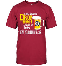 Load image into Gallery viewer, I just want to drink beer watch my Winnipeg Jets beat your team shirt