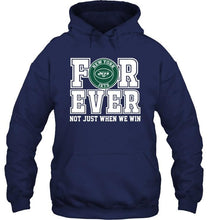 Load image into Gallery viewer, New York Jets forever for ever not just when we win shirt