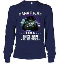 Load image into Gallery viewer, Damn right I am New York Jets fan now and forever shirt